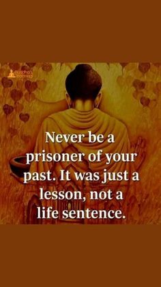 a buddha quote with the words never be a prisoner of your past it was just a lesson, not a life sentence