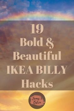 the words, 19 bold and beautiful ikea billy hacks are in front of a sunset