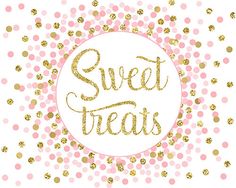 pink and gold confetti background with the words sweet treats in a round frame