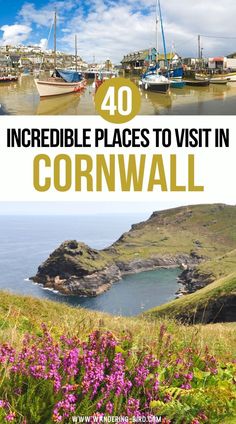 the coastline with boats in it and text overlay that reads 40 incredible places to visit in cornwalll