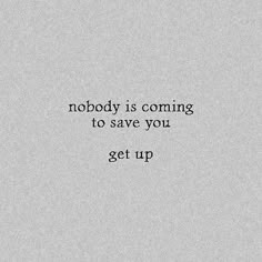 the words nobody is coming to save you get up on a gray background with black lettering