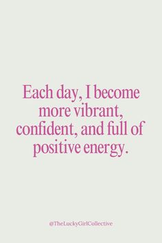 the words each day, i become more vibrant, confident and full of positive energy