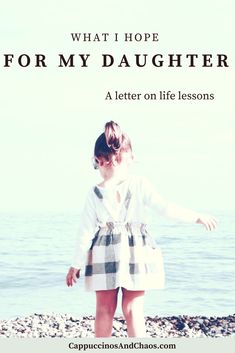 A Letter For My Daughter On The Life Lessons I Hope She Learns Letter For My Daughter, Biblical Notes, Mothers Quotes To Children, Parenting Lessons, Birthday Wishes For Daughter, Adventure Life