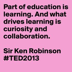 a pink background with the words part of education is learning and what drives learning is curiosity and collaboration