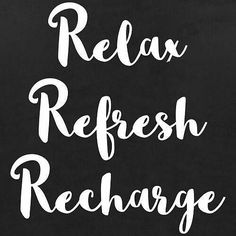 the words relax, refresh, recharge written in white on a black background