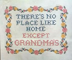 there's no place like home except grandmas cross stitch pattern on white linen