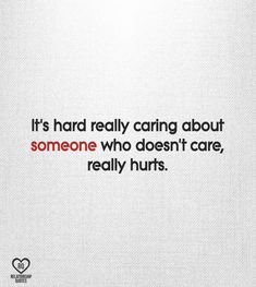 a quote that reads, it's hard really caring about someone who doesn't care