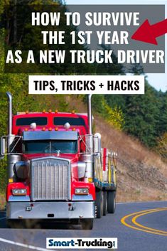 a semi truck driving down the road with text overlaying how to survive the 1st year as a new truck driver tips, tricks and hacks