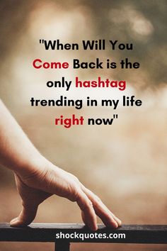 someone holding their hand on top of a railing with the words, when will you come back is the only hashag trending in my life right now