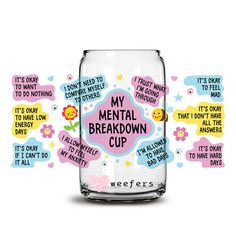 My Mental Breakdown Cup 16oz Libbey Glass Can UV DTF or Sublimation Wrap - Decal - Weefers Cup Wraps, Boutique Ideas, Friends Diy, Libbey Glass Can, Cup Designs, Glass Cups, Dtf Printing, Cup Wrap, Libbey Glass