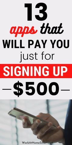 a person holding a cell phone with the text 13 apps that will pay you just for signing up $ 500