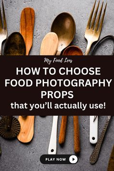 spoons and forks with the words how to choose food photography props that you'll actually use