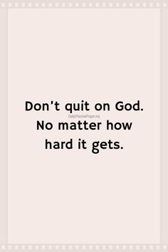 a quote that reads, don't quit on god no matter how hard it gets