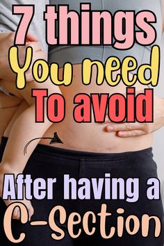 a woman holding her stomach with the words 7 things you need to avoid after having a c section