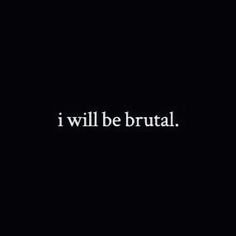 the words i will be brutaal are in white on a dark black background