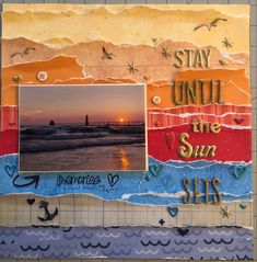 a scrapbook page with an ocean scene and words written on the pages that say stay until the sun sets