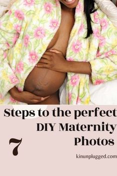 a pregnant woman wrapped in a flowered robe with the words 7 steps to the perfect diy maternity photos