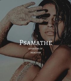 a woman covered in sand with her hands behind her head and the words, psamathe goddess of beaches