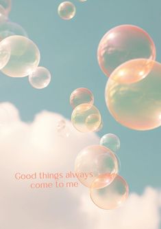 soap bubbles floating in the air with an inspirational quote above them that reads, good things always come to me