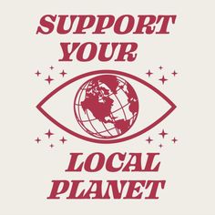 an eye with the words support your local planet