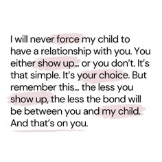 a quote that reads, i will never force my child to have a relationship with you