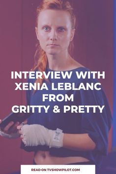 a woman with bandages on her arm and the words interview with xena leblanc from gritty & pretty