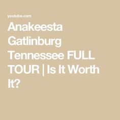 the words anakesta gatlinburg tennessee full tour is it worth?