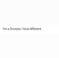 the words i'm a scorpii i love different written in black on a white background