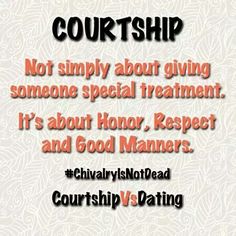 a quote that reads, courtship not simply about giving someone special treatment it's about honor respect and good manners