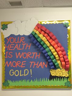 a bulletin board that says, your health is worth more than gold and rainbows