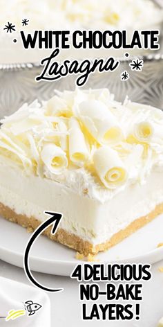 a white chocolate lasagna on a plate with the words, 4 delicious no - bake layers