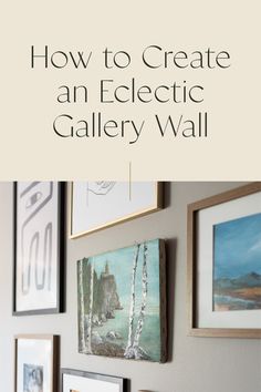 an eclectic gallery wall with pictures on it and the words how to create an eclectic gallery wall