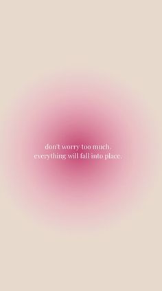 a pink background with the words don't worry too much, everything will fall into place