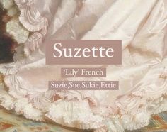 Pretty baby girl name Suzette. Character girl names. Princess name. French Names Aesthetic, French Names And Meanings, French Last Names, Japanese Names And Meanings, Names With Nicknames, Oc Names, Feminine Names