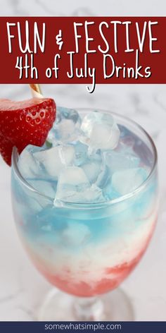 a drink with ice and strawberries in it on a table next to text that reads fun festive 4th of july drinks