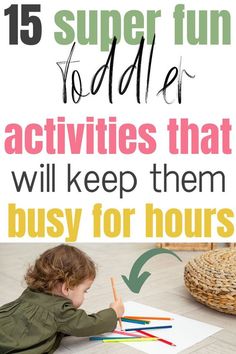 a toddler drawing with the words 15 super fun toddler activities that will keep them busy for hours