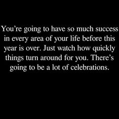 a black and white photo with the words you're going to have so much success in every area of your life before this year