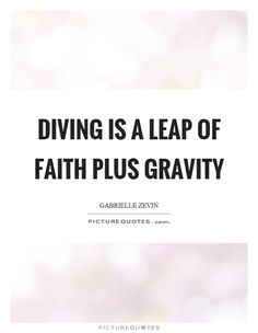 diving is a leap of faith plus gravity picture quote