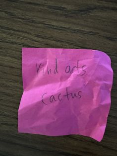 a piece of pink paper with writing on it that says find acts cactusus written on it