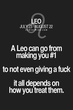 a quote from leo on how to treat them with the words leo can go from making you 1 to not even giving