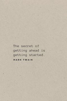 the secret of getting ahead is getting started mark twain quote on white paper with black ink