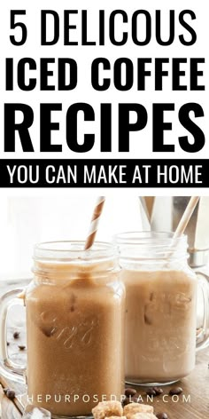 two mason jars filled with iced coffee and text that reads 5 crazy easy iced coffee recipes to try this summer