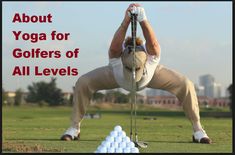 a man doing yoga for golfers of all levels with the words about yoga for golfers of all levels