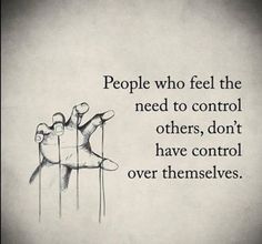 two hands reaching out to each other with the words people who feel the need to control others, don't have control over themselvess