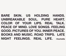 a poem written in black and white with the words bare skin, us holding hands unbreakable soul pure heart color of your lips real talk peace