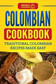 Colombian Cookbook: Traditional Colombian Recipes Made Easy by Publishing, Grizzly Colombian Breakfast, Colombian Desserts, Colombian Dishes, Colombian Recipes, Colombian Cuisine, Mexican Menu, Nigerian Recipes, Amazing Scenery, Colombian Food