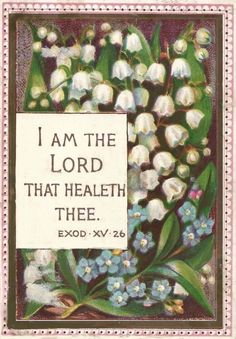 a card with an image of flowers and the words i am the lord that health thee