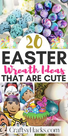 easter eggs with the words 20 easter wreath ideas that are cute on top and below