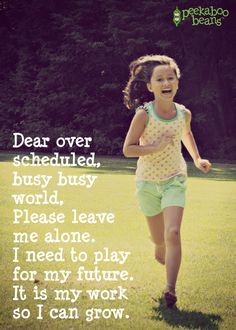 Dear busy world... leave me alone so I can play! www.peekaboobeans.com Quotes About Play, Child's Play Quotes, Children's Quotes, Childrens Quotes, Importance Of Play, Children Quotes