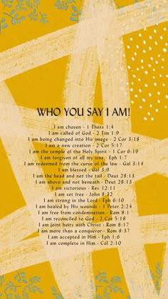 a yellow and white poster with the words who you say i am? on it